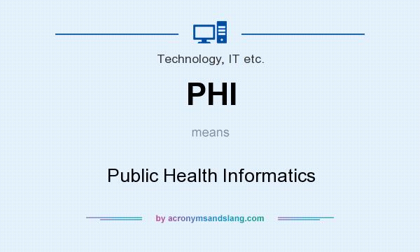What does PHI mean? It stands for Public Health Informatics