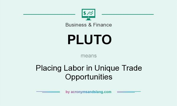 What does PLUTO mean? It stands for Placing Labor in Unique Trade Opportunities