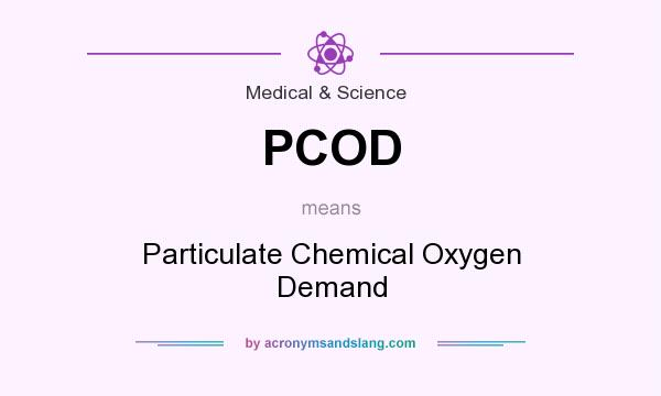 What does PCOD mean? It stands for Particulate Chemical Oxygen Demand