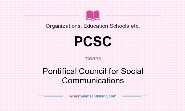 What does PCSC mean? It stands for Pontifical Council for Social Communications