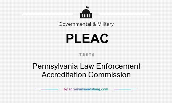 What does PLEAC mean? It stands for Pennsylvania Law Enforcement Accreditation Commission