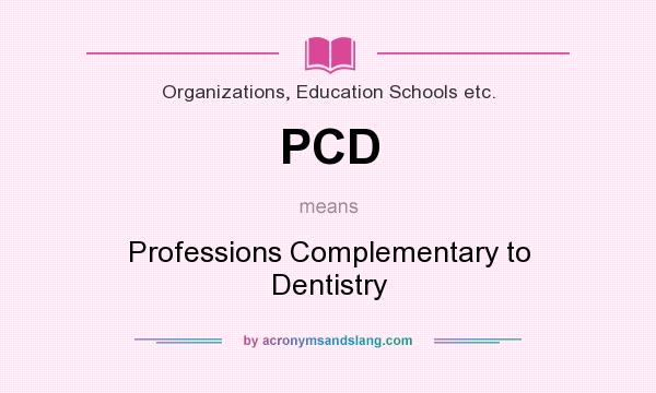 What does PCD mean? It stands for Professions Complementary to Dentistry