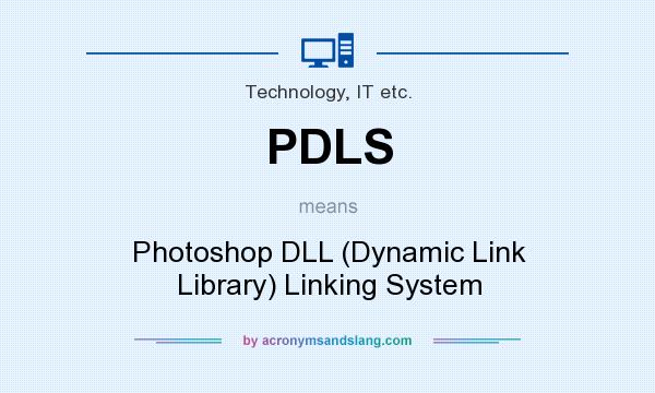 What does PDLS mean? It stands for Photoshop DLL (Dynamic Link Library) Linking System
