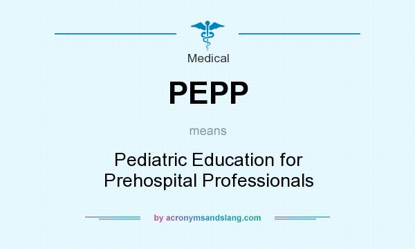 What does PEPP mean? It stands for Pediatric Education for Prehospital Professionals