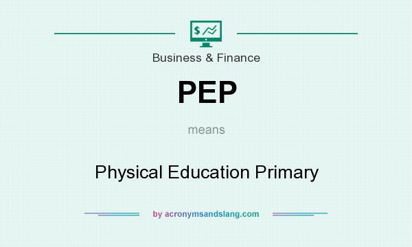 What does PEP mean? It stands for Physical Education Primary