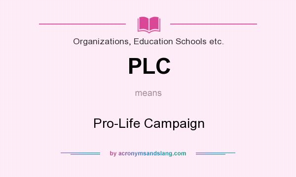 What does PLC mean? It stands for Pro-Life Campaign