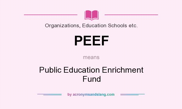 What does PEEF mean? It stands for Public Education Enrichment Fund