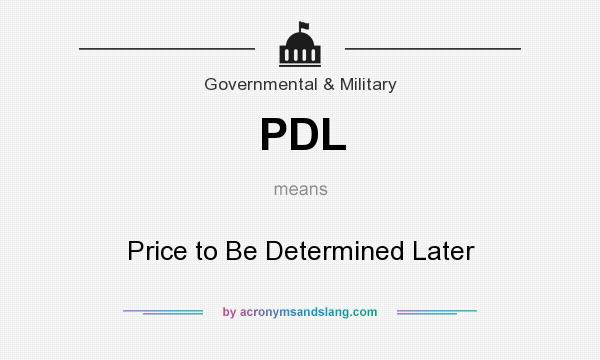 What does PDL mean? It stands for Price to Be Determined Later