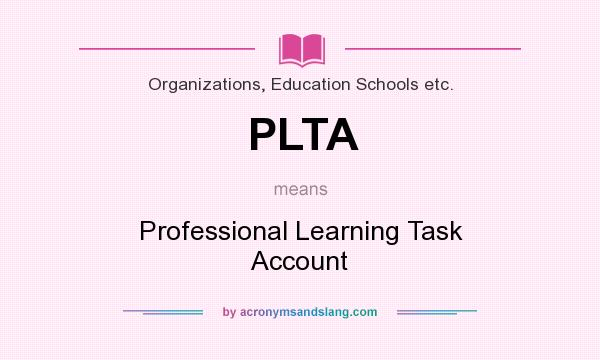 What does PLTA mean? It stands for Professional Learning Task Account