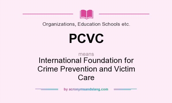 What does PCVC mean? It stands for International Foundation for Crime Prevention and Victim Care