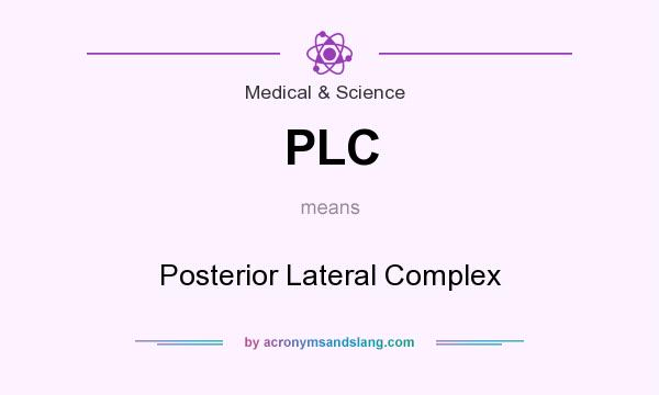 What does PLC mean? It stands for Posterior Lateral Complex