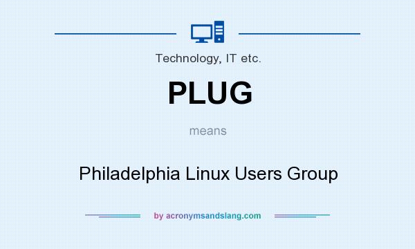 What does PLUG mean? It stands for Philadelphia Linux Users Group