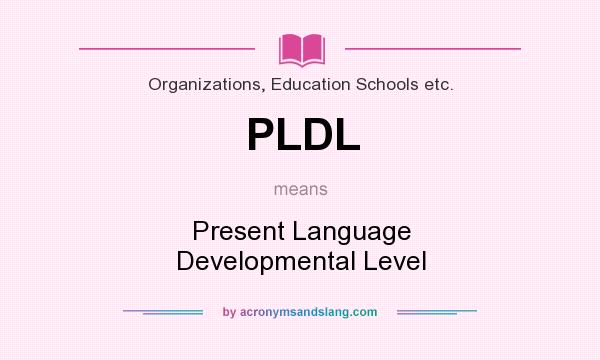 What does PLDL mean? It stands for Present Language Developmental Level