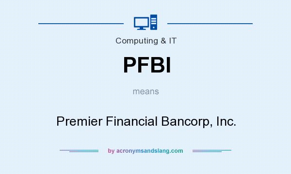 What does PFBI mean? It stands for Premier Financial Bancorp, Inc.