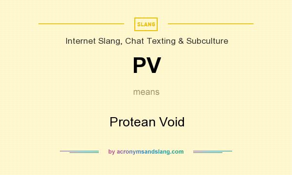 What does PV mean? It stands for Protean Void