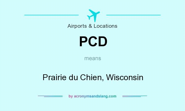 What does PCD mean? It stands for Prairie du Chien, Wisconsin