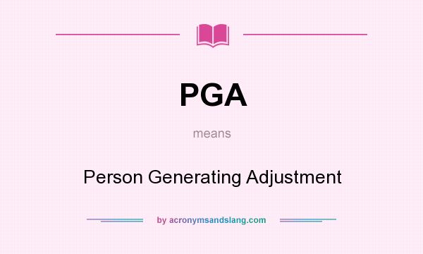 What does PGA mean? It stands for Person Generating Adjustment