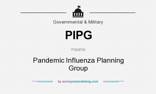 What does PIPG mean? It stands for Pandemic Influenza Planning Group