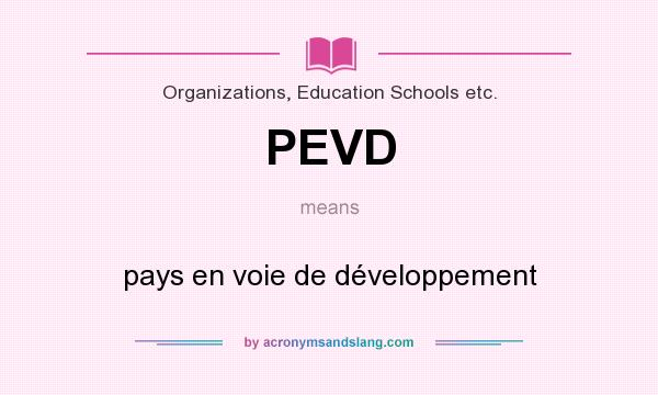 What does PEVD mean? It stands for pays en voie de développement