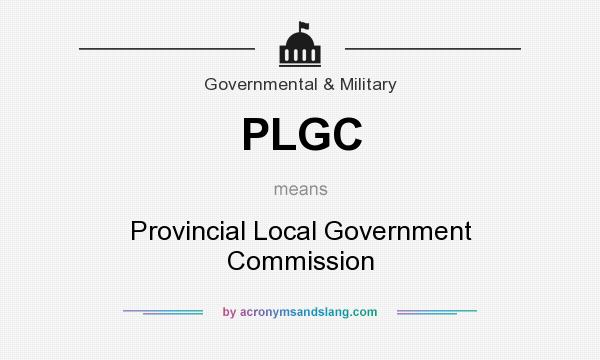 What does PLGC mean? It stands for Provincial Local Government Commission