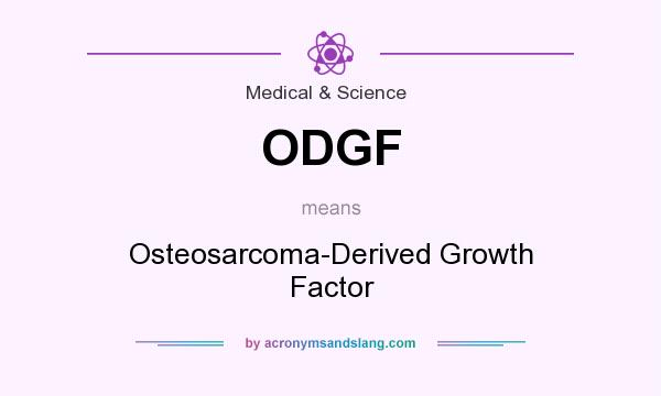 What does ODGF mean? It stands for Osteosarcoma-Derived Growth Factor
