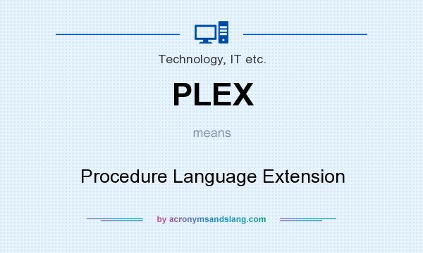 What does PLEX mean? It stands for Procedure Language Extension