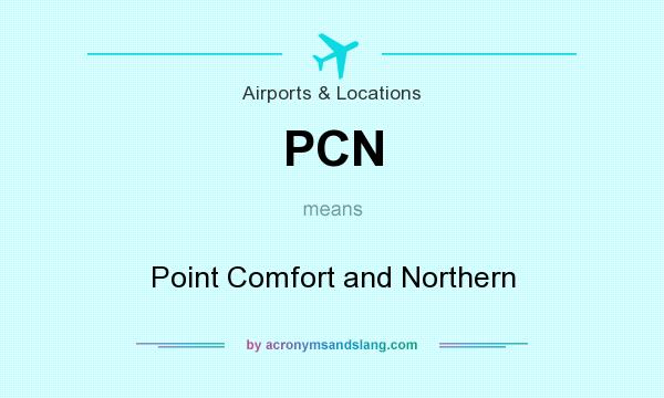 What does PCN mean? It stands for Point Comfort and Northern