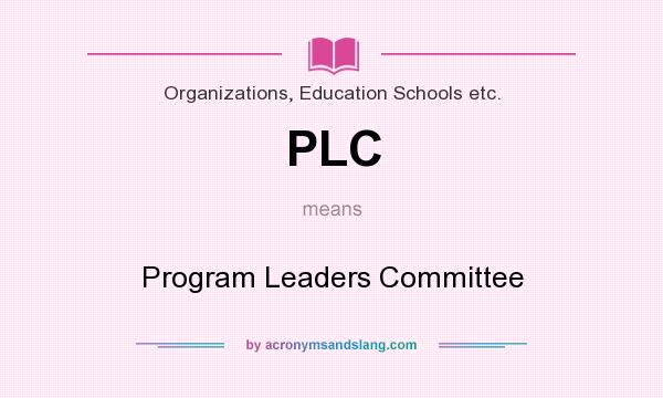 What does PLC mean? It stands for Program Leaders Committee
