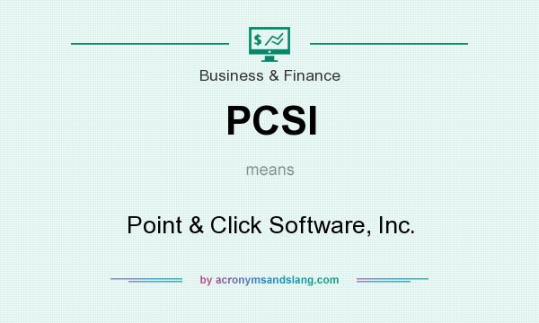 What does PCSI mean? It stands for Point & Click Software, Inc.