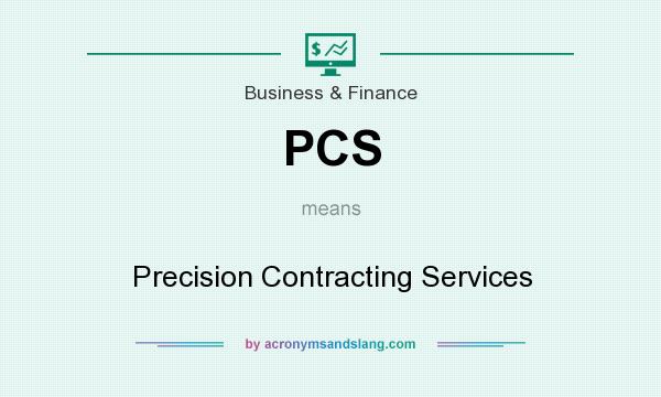What does PCS mean? It stands for Precision Contracting Services