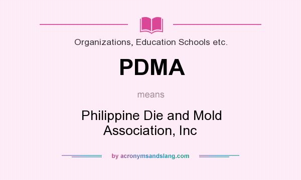 What does PDMA mean? It stands for Philippine Die and Mold Association, Inc