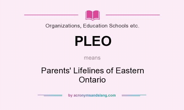 What does PLEO mean? It stands for Parents` Lifelines of Eastern Ontario