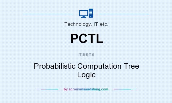 What does PCTL mean? It stands for Probabilistic Computation Tree Logic