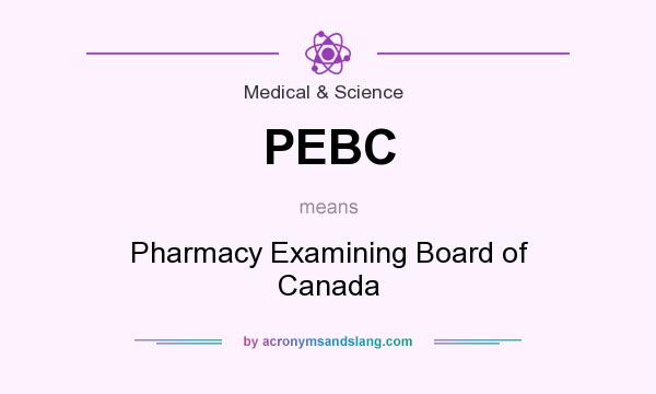 What does PEBC mean? It stands for Pharmacy Examining Board of Canada