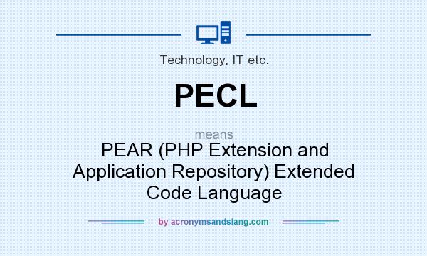What does PECL mean? It stands for PEAR (PHP Extension and Application Repository) Extended Code Language