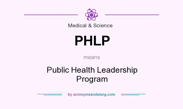 What does PHLP mean? It stands for Public Health Leadership Program