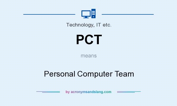 What does PCT mean? It stands for Personal Computer Team