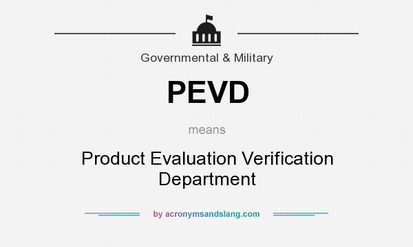What does PEVD mean? It stands for Product Evaluation Verification Department