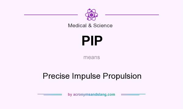 What does PIP mean? It stands for Precise Impulse Propulsion