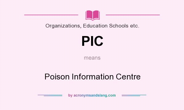 What does PIC mean? It stands for Poison Information Centre