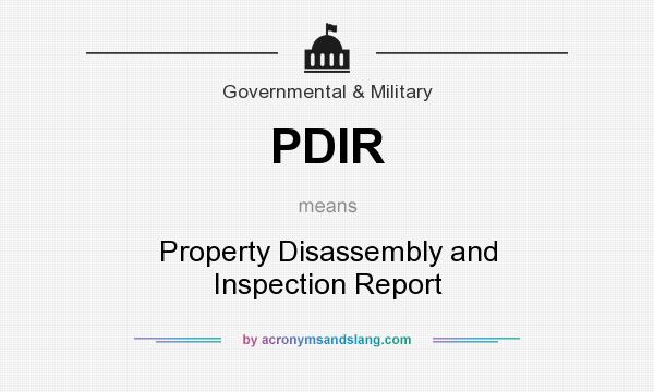What does PDIR mean? It stands for Property Disassembly and Inspection Report