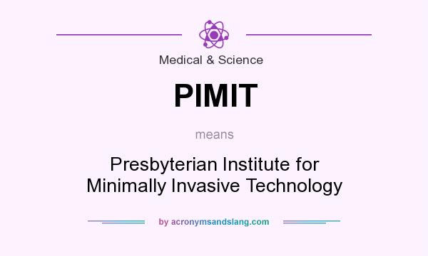 What does PIMIT mean? It stands for Presbyterian Institute for Minimally Invasive Technology