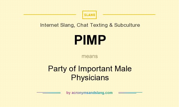 What does PIMP mean? It stands for Party of Important Male Physicians