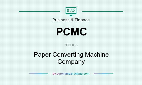 What does PCMC mean? It stands for Paper Converting Machine Company