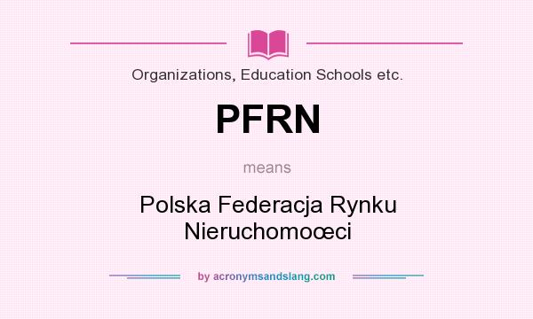 What does PFRN mean? It stands for Polska Federacja Rynku Nieruchomoœci