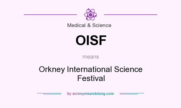 What does OISF mean? It stands for Orkney International Science Festival