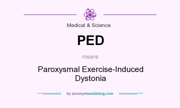 What does PED mean? It stands for Paroxysmal Exercise-Induced Dystonia