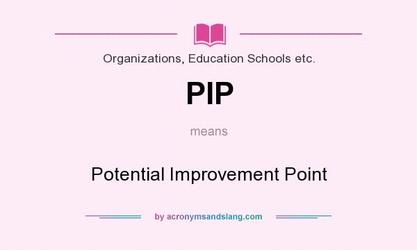 What does PIP mean? It stands for Potential Improvement Point