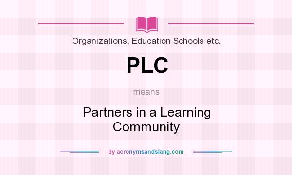 What does PLC mean? It stands for Partners in a Learning Community