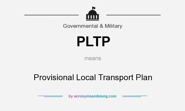 What does PLTP mean? It stands for Provisional Local Transport Plan